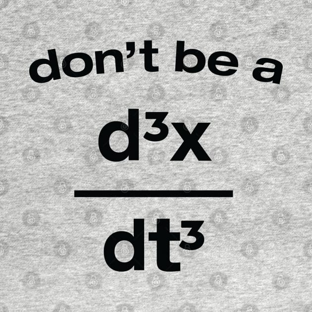 Don't Be A Jerk Funny Nerdy Math Physics Joke Pun by ScienceCorner